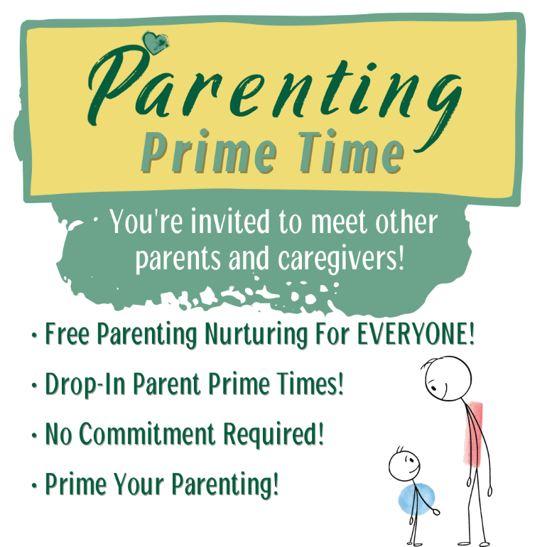Parenting Prime Time - You're invited to meet other parents and caregivers! Free parenting nurturing for everyone! Drop-in parent prime times! No commitment required! Prime your parenting!