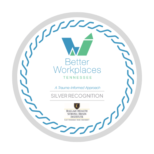 Better Workplaces Tennessee - A Trauma-Informed Approach - Silver Recognition - Ballad Health Strong Brain Institute - East Tennessee State University