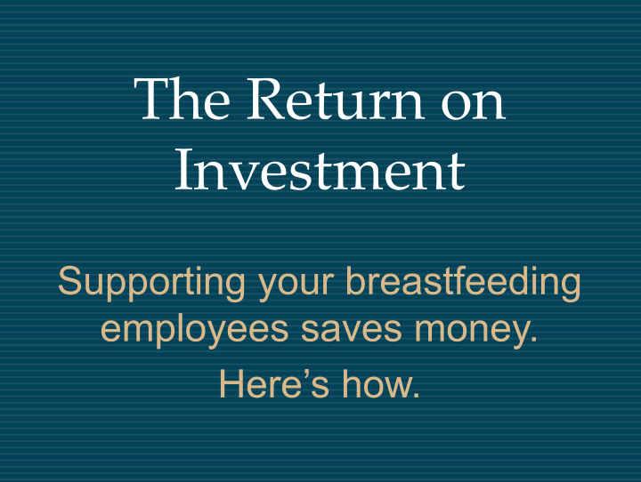BC4BF ROI 720X542px The Return on Investment - Supporting your breastfeeding employees saves money. Here’s how.
